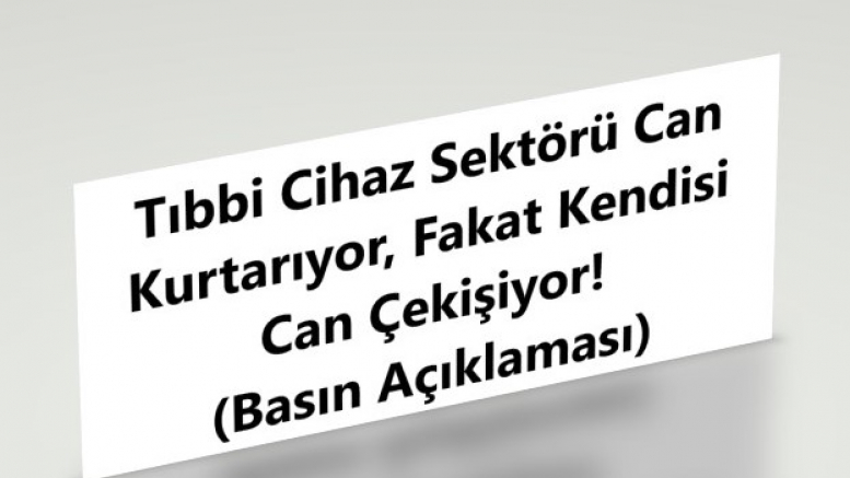 Tıbbi Cihaz Sektörü Can Kurtarıyor, Fakat Kendisi Can Çekişiyor!