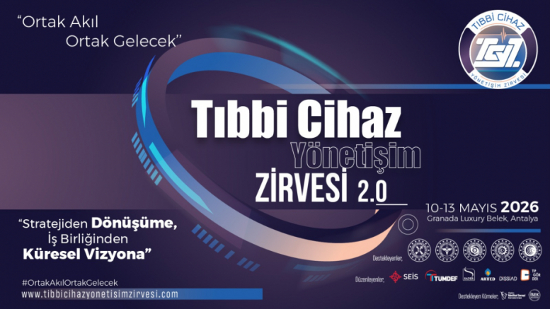 Tıbbi Cihaz Yönetişim Zirvesi 2.0: Sağlığın Geleceği Şekilleniyor! 10-13 Mayıs 2026